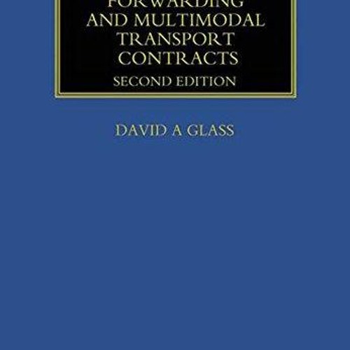 Kindle online PDF Freight Forwarding and Multi Modal Transport Contracts (Maritime and Transport