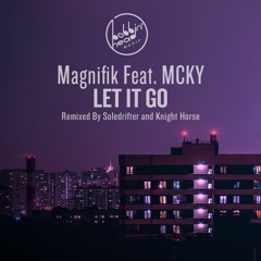 03. Magnifik Feat MCKY - Let It Go (Knight Horse Edit)
