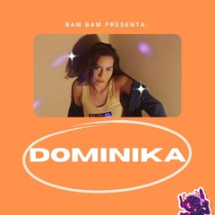 BAM BAM PRESENTA #1: DOMINIKA - ACELERA PAPI