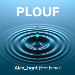 PLOUF - Alex (feat james)