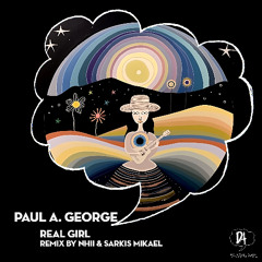 Paul A George - Real Girl (Nhii & Sarkis Mikael Remix)