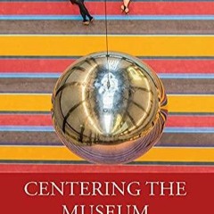 $PDF$/READ/DOWNLOAD️❤️ Centering the Museum: Writings for the Post-Covid Age