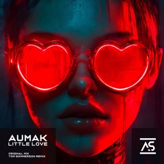 Aumak - Little Love (Tom Sommerson Remix) [OUT NOW]