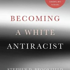 VIEW EPUB KINDLE PDF EBOOK Becoming a White Antiracist: A Practical Guide for Educato