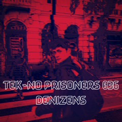 TEK-NO PRISONERS 036 - DENIZENS