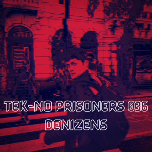 TEK-NO PRISONERS 036 - DENIZENS