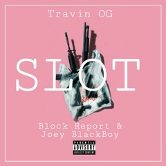 Travin OG - Slot (ft Block Report & Joey BlackBoy)