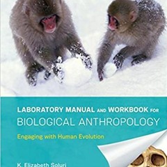 READ/DOWNLOAD%) Laboratory Manual and Workbook for Biological Anthropology: Engaging with Human Evol
