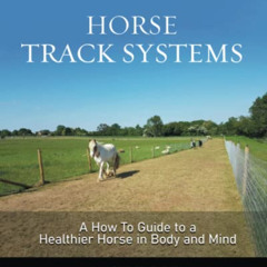 [DOWNLOAD] EPUB 💖 Horse Track Systems: A 'How To' Guide to a Healthier Horse in Body
