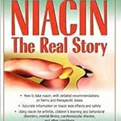 [Read] EBOOK 📪 Niacin: The Real Story: Learn about the Wonderful Healing Properties