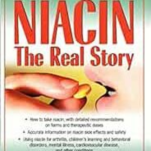 [ACCESS] EBOOK 📚 Niacin: The Real Story: Learn about the Wonderful Healing Propertie