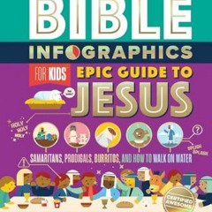 [EBOOK] ⚡ Bible Infographics for Kids Epic Guide to Jesus: Samaritans, Prodigals, Burritos, and Ho