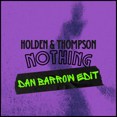Holden & Thompson - Nothing (Dan Barrow Edit)