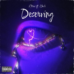 Deserving Ft. Zhu Li