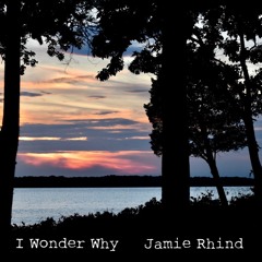 I Wonder Why - Jamie Rhind
