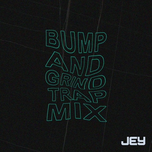 BUMP AND GRIND (Trap Mix)