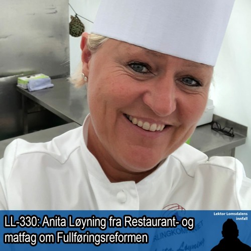 LL-330: Anita Løyning om Fullføringsreformen og Restaurant- og matfag