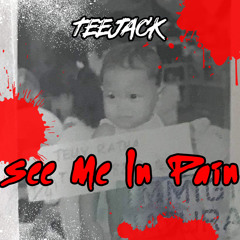 See Me In Pain - TeeJack