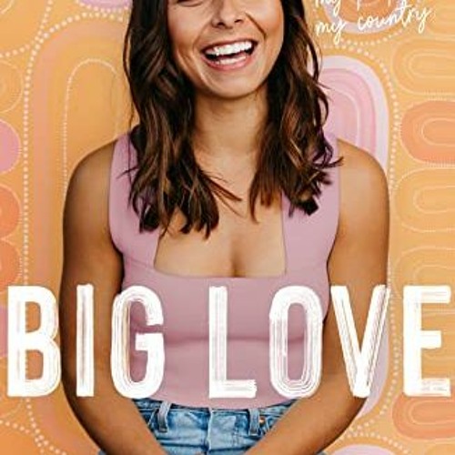 [Access] [EBOOK EPUB KINDLE PDF] Big Love: Reclaiming myself, my people, my country b