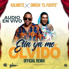 Kalimete X Omega El Fuerte - Ella Ya Me Olvido (Remix En Vivo)