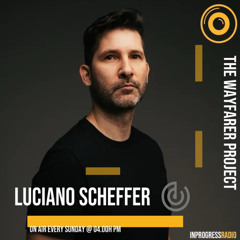 THE WAYFARER PODCAST - SPECIAL GUEST MIX #37 LUCIANO SCHEFFER (BRAZIL) AT IN PROGRESS RADIO