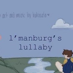 L'manburg's (unofficial) Lullaby (original Song)