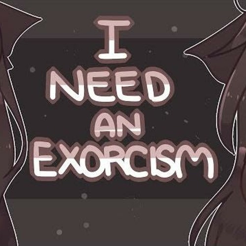 I NEED AN EXORCISM | meme