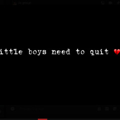 lil_boys_need_to_quit