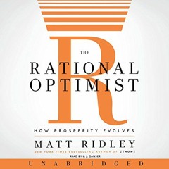 Read ❤️ PDF The Rational Optimist: How Prosperity Evolves by  Matt Ridley,L. J. Ganser,HarperAud