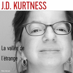 J. D. Kurtness nous parle de son roman "La vallée de l'étrange".