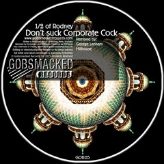 1/2 Of Rodney - I'll Never Suck Corporate Cock - Millhouse Remix - Gobsmacked Records