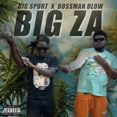 Big Spurt X Bossman Dlow Big ZA