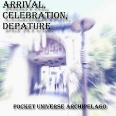 Arrival, Celebration, Departure