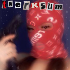 Twerksum