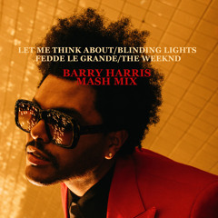 "Let Me Think About/Blinding Lights" (Barry Harris Mash Mix)