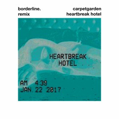 carpetgarden - heartbreak hotel (borderline. remix)