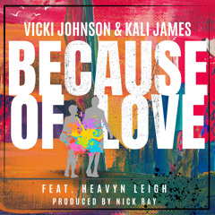 Vicki Johnson & Kali James - Because of Love (Feat.Heavyn)