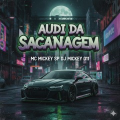 Audi da Sacanagem  Mc Mickey Sp Dj Mickey 011(MP3_160K).mp3