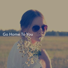 Go Home To You