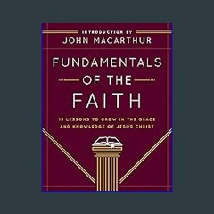 EBOOK #pdf 📖 Fundamentals of the Faith: 13 Lessons to Grow in the Grace and Knowledge of Jesus Chr