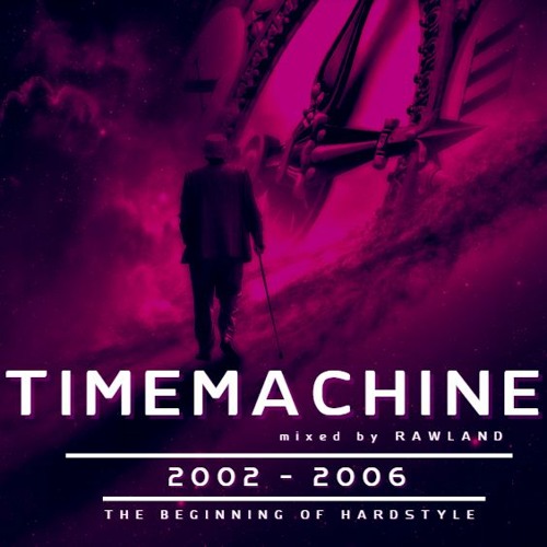 TIMEMACHINE vol.1 - CLASSIC HARDSTYLE (back to 2002-2006) (mixed by RAWLAND)