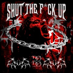 SHUT THE F*CK UP