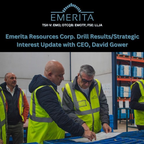 Emerita Resources Corp. Drill Results,Strategic Interest Update With CEO, David Gower