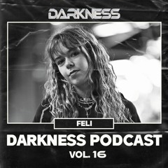 Darkness Podcast Vol. 16 w/ FELI