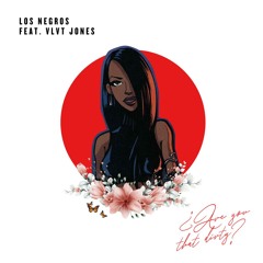 VLVT JONES X LOS NEGROS - ¿Are You That Dirty?