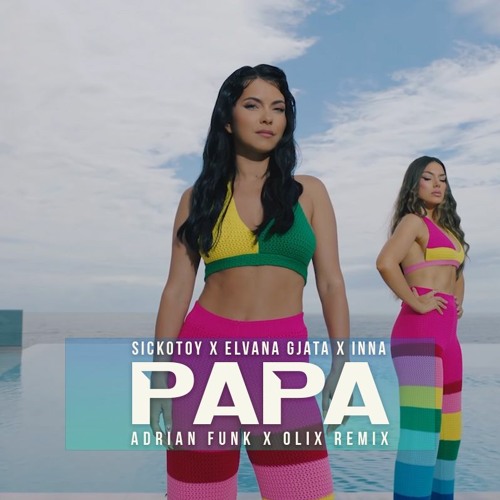SICKOTOY X Elvana Gjata X INNA - Papa (Adrian Funk X OLiX Remix)