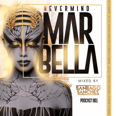 MARBELLA NEVERMIND - Podcast 001 Mixed By: Santiago Sánchez
