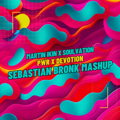 Martin Ikin x Soulvation - Pwr x Devotion [Sebastian Bronk Mashup]