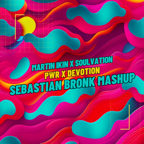 Martin Ikin x Soulvation - Pwr x Devotion [Sebastian Bronk Mashup]