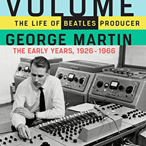 [Read] KINDLE 📩 Maximum Volume: The Life of Beatles Producer George Martin, The Earl